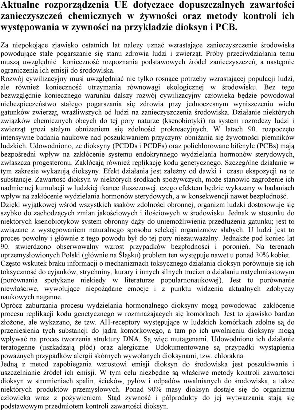 Próby przeciwdziałania temu muszą uwzględnić konieczność rozpoznania podstawowych źródeł zanieczyszczeń, a następnie ograniczenia ich emisji do środowiska.