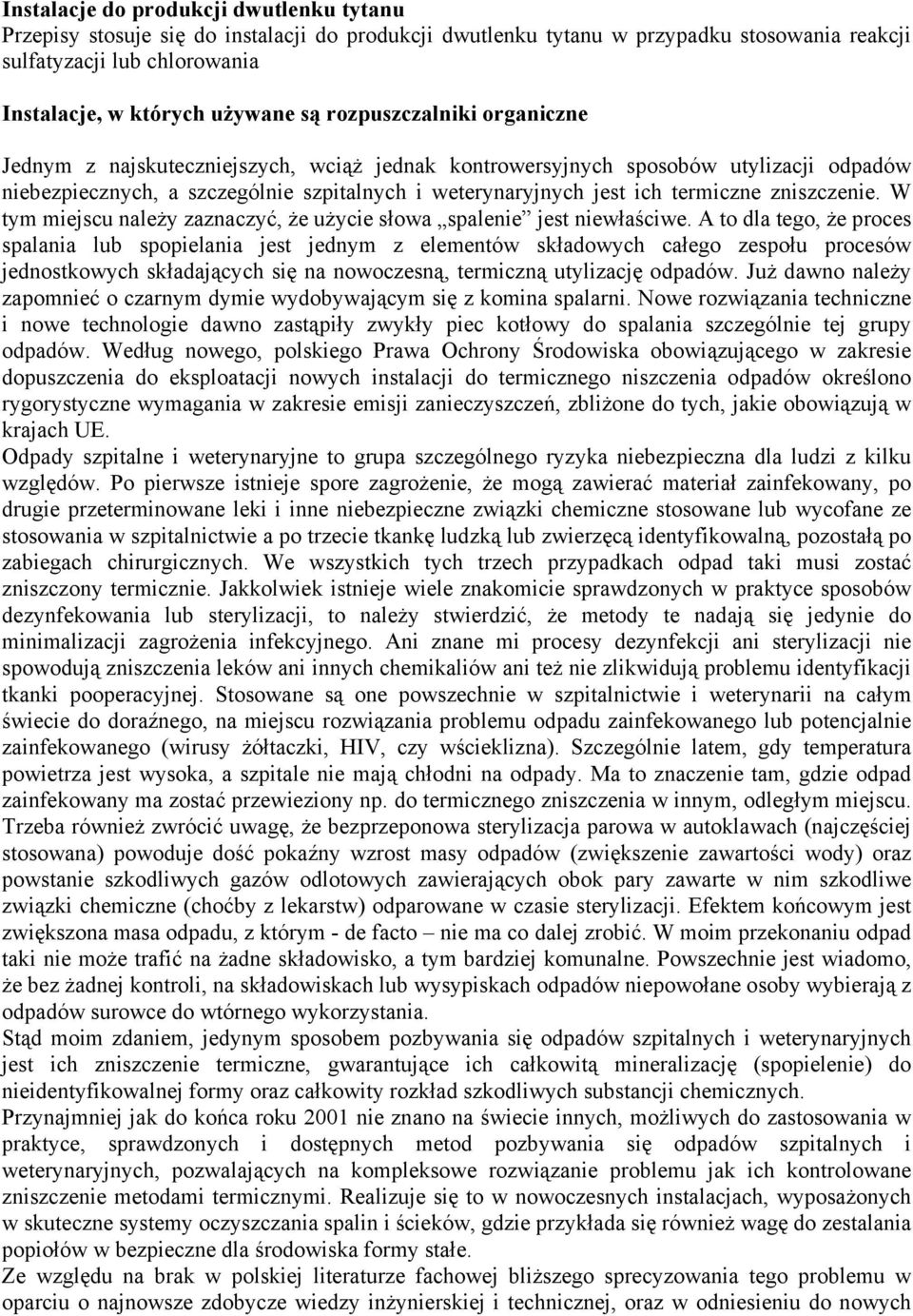 zniszczenie. W tym miejscu należy zaznaczyć, że użycie słowa spalenie jest niewłaściwe.