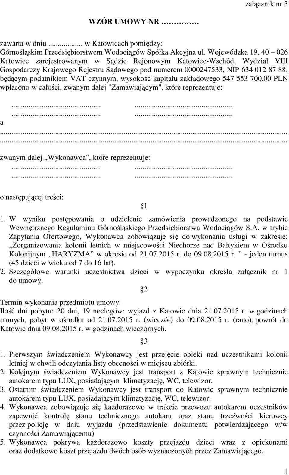 VAT czynnym, wysokość kapitału zakładowego 547 553 700,00 PLN wpłacono w całości, zwanym dalej "Zamawiającym", które reprezentuje: a.