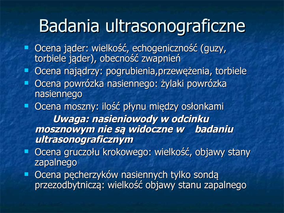 płynu między osłonkami Uwaga: nasieniowody w odcinku mosznowym nie są widoczne w badaniu ultrasonograficznym Ocena