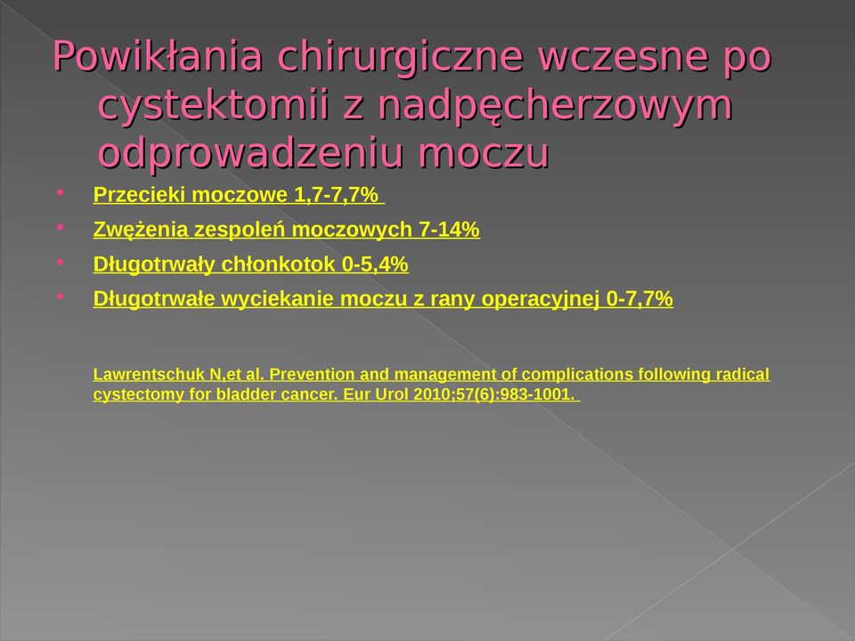 wyciekanie moczu z rany operacyjnej 0-7,7% Lawrentschuk N,et al.