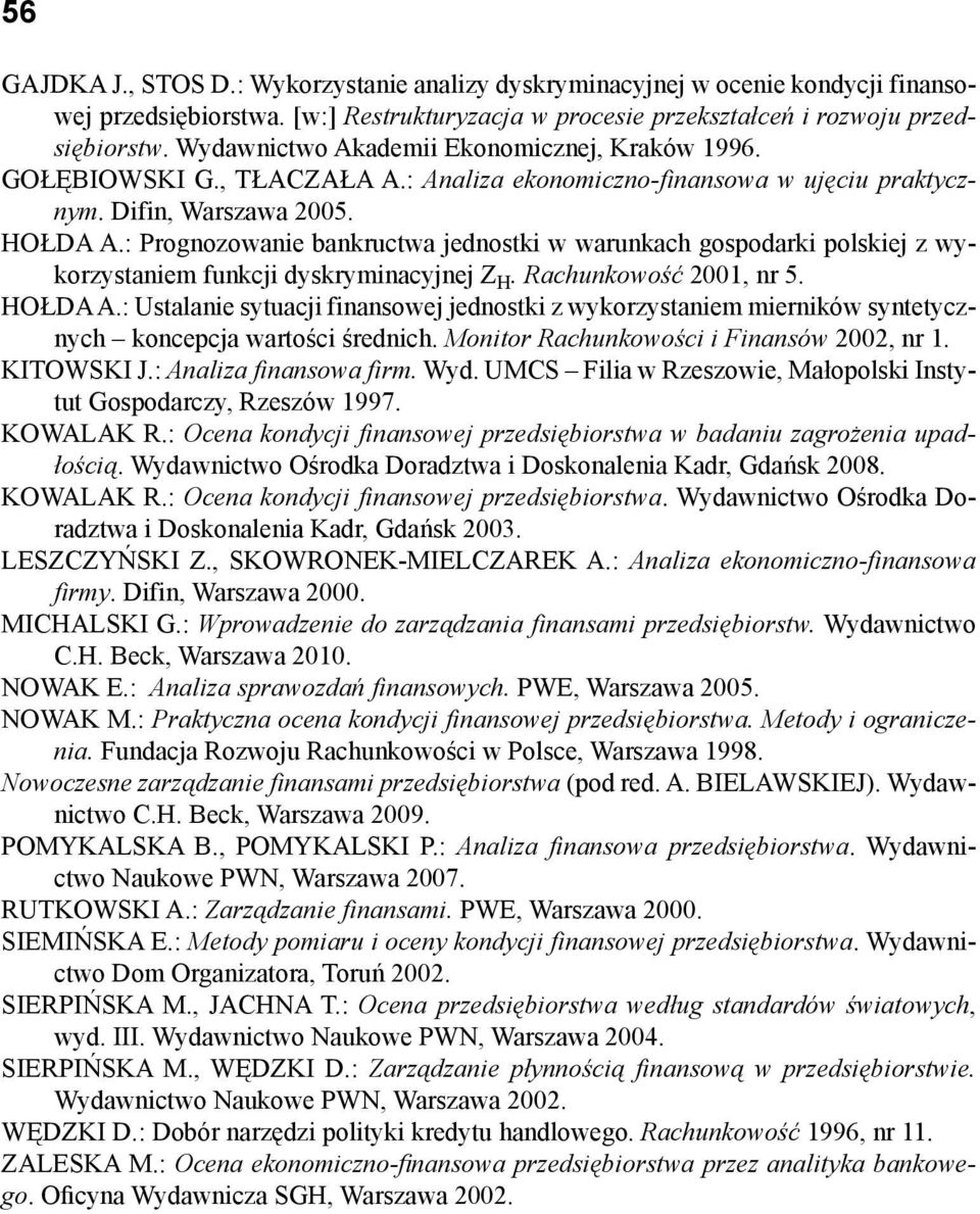 : Prognozowanie bankructwa jednostki w warunkach gospodarki polskiej z wykorzystaniem funkcji dyskryminacyjnej Z H. Rachunkowość 2001, nr 5. HOŁDA A.