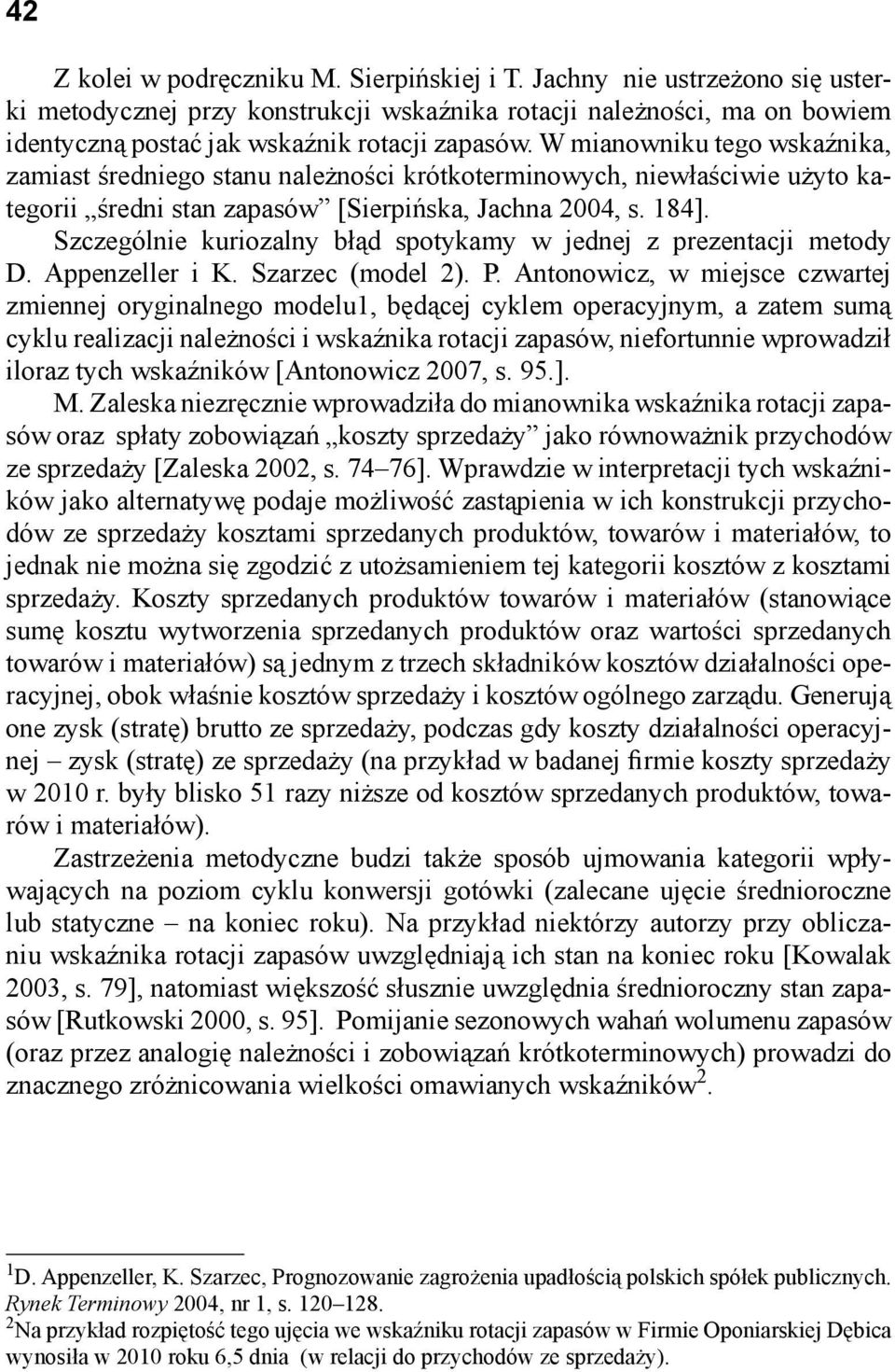Szczególnie kuriozalny błąd spotykamy w jednej z prezentacji metody D. Appenzeller i K. Szarzec (model 2). P.