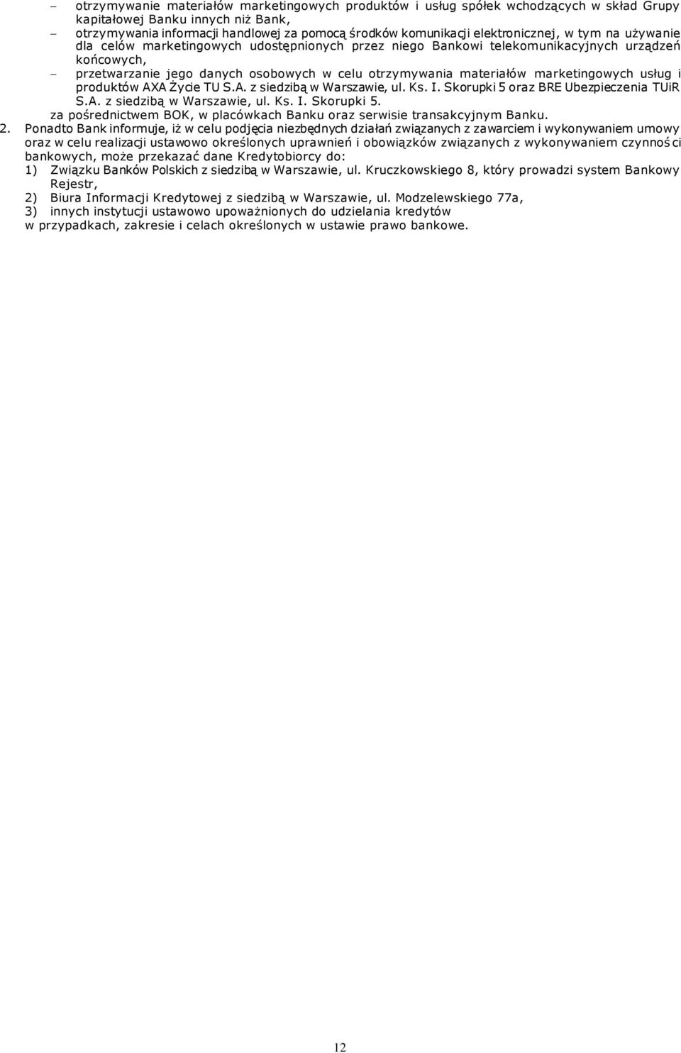 materiałów marketingowych usług i produktów AXA Życie TU S.A. z siedzibą w Warszawie, ul. Ks. I. Skorupki 5 oraz BRE Ubezpieczenia TUiR S.A. z siedzibą w Warszawie, ul. Ks. I. Skorupki 5. za pośrednictwem BOK, w placówkach Banku oraz serwisie transakcyjnym Banku.