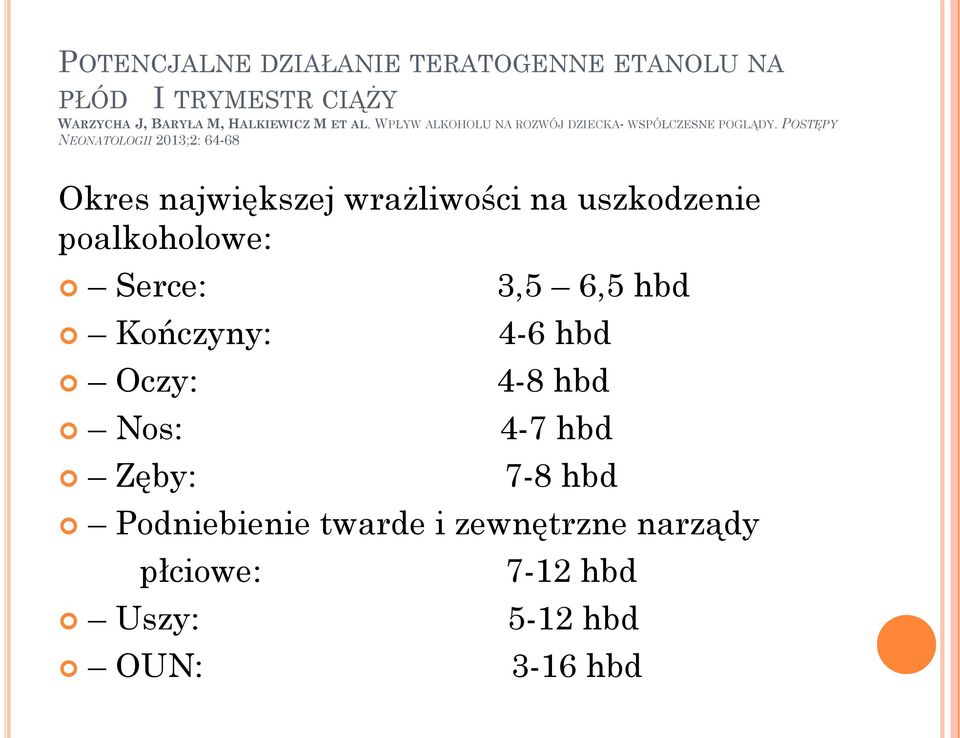 POSTĘPY NEONATOLOGII 2013;2: 64-68 Okres największej wrażliwości na uszkodzenie poalkoholowe: Serce: