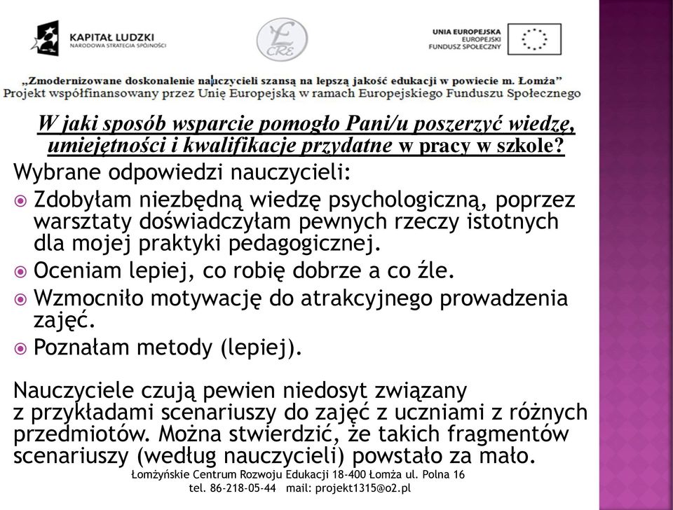 pedagogicznej. Oceniam lepiej, co robię dobrze a co źle. Wzmocniło motywację do atrakcyjnego prowadzenia zajęć. Poznałam metody (lepiej).