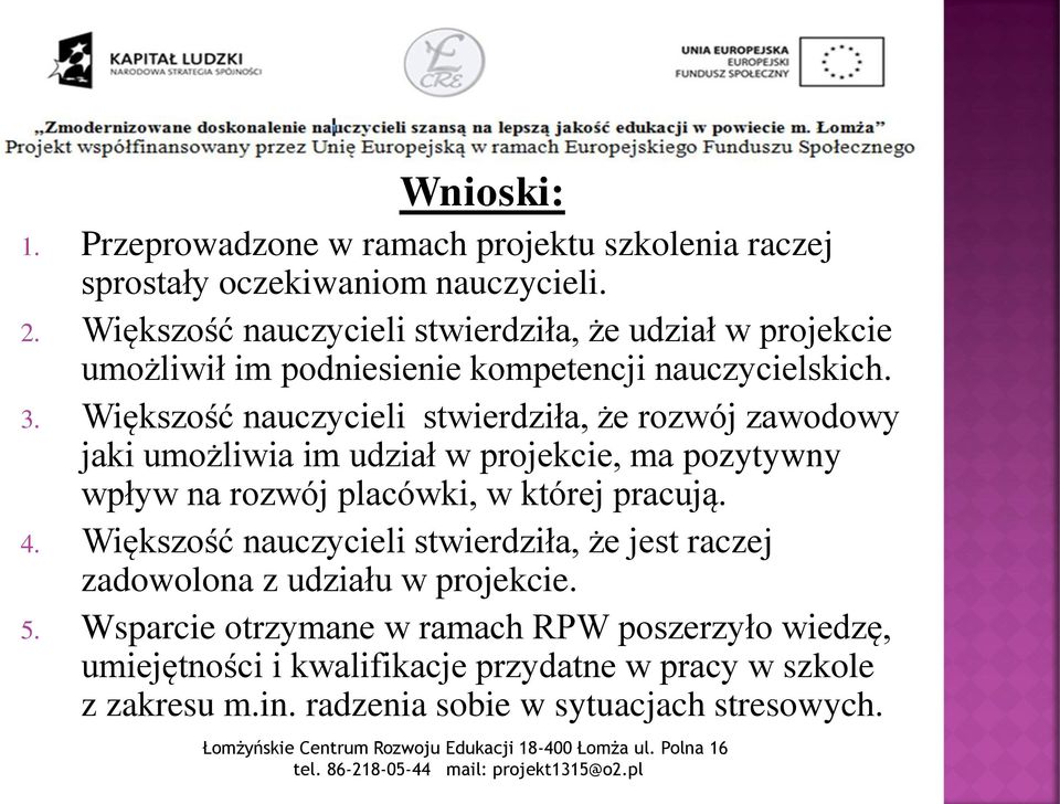 Większość nauczycieli stwierdziła, że rozwój zawodowy jaki umożliwia im udział w projekcie, ma pozytywny wpływ na rozwój placówki, w której pracują. 4.