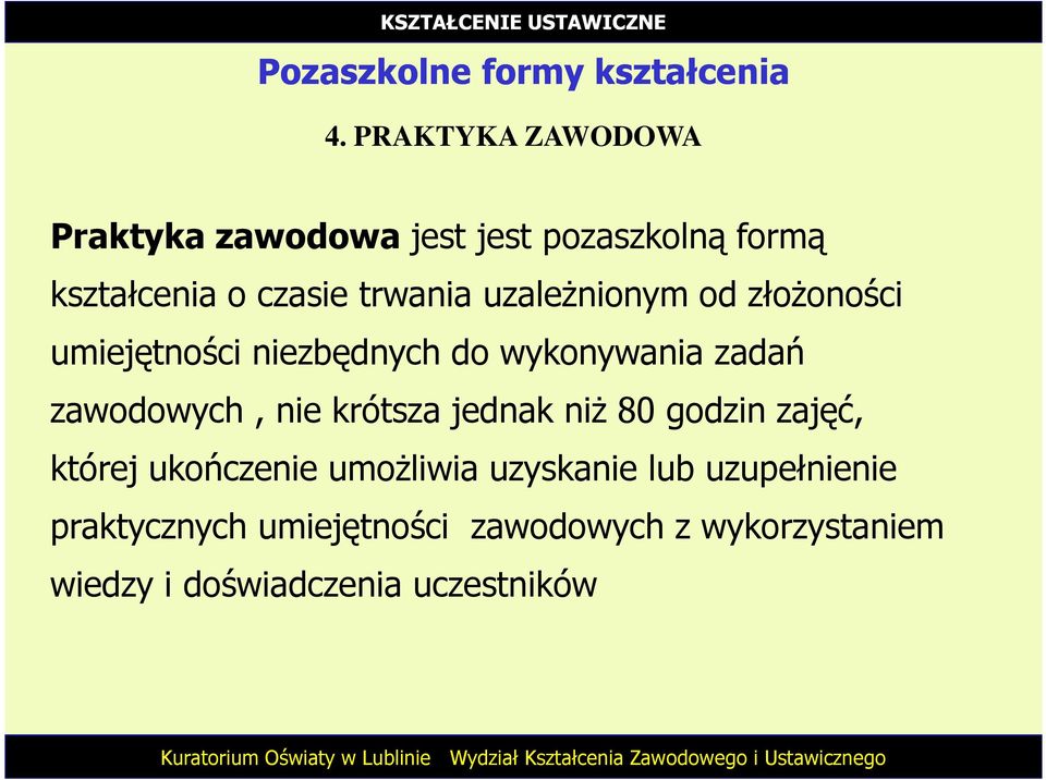 uzaleŝnionym od złoŝoności umiejętności niezbędnych do wykonywania zadań zawodowych, nie krótsza