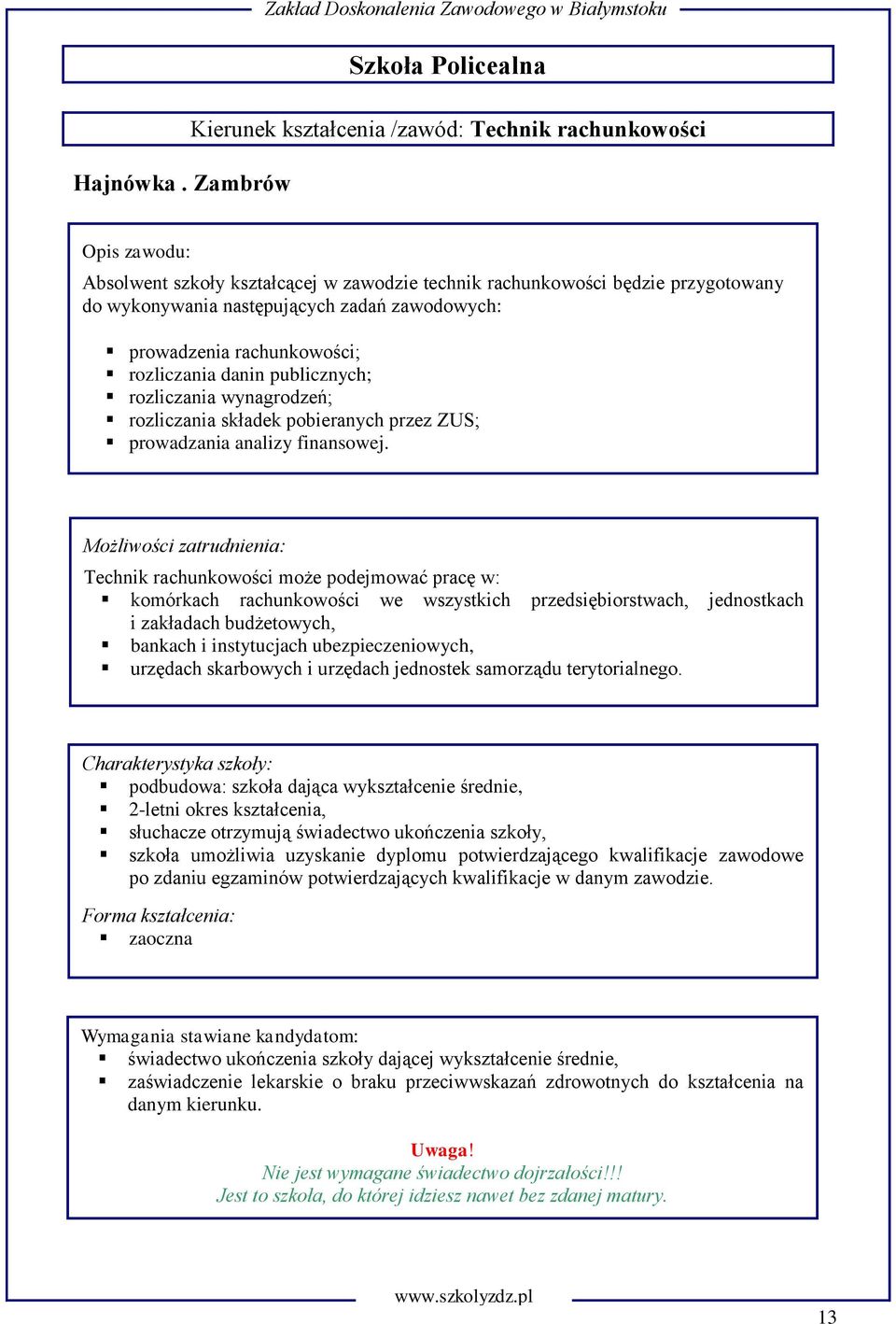 rozliczania wynagrodzeń; rozliczania składek pobieranych przez ZUS; prowadzania analizy finansowej.