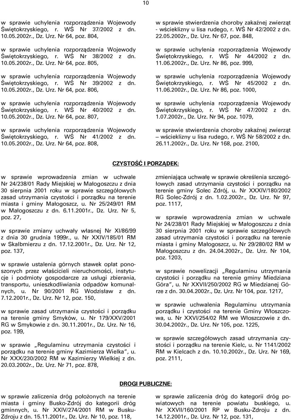 WŚ Nr 40/2002 z dn. 10.05.2002r., Dz. Urz. Nr 64, poz. 807, w sprawie uchylenia rozporządzenia Wojewody Świętokrzyskiego, r. WŚ Nr 41/2002 z dn. 10.05.2002r., Dz. Urz. Nr 64, poz. 808, w sprawie stwierdzenia choroby zakaźnej zwierząt - wścieklizny u lisa rudego, r.