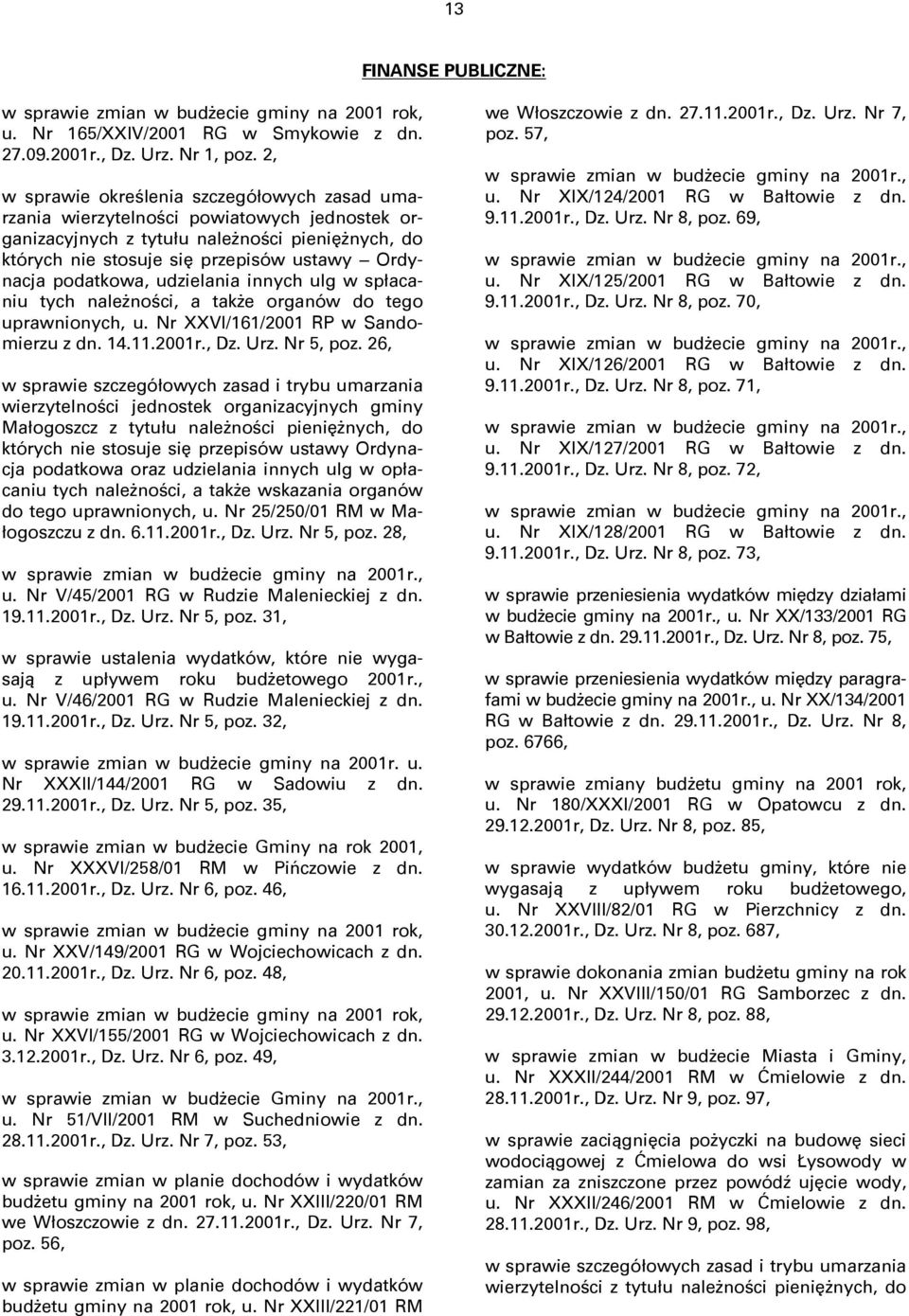 podatkowa, udzielania innych ulg w spłacaniu tych należności, a także organów do tego uprawnionych, u. Nr XXVI/161/2001 RP w Sandomierzu z dn. 14.11.2001r., Dz. Urz. Nr 5, poz.