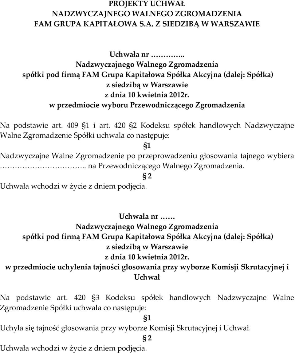 . na Przewodniczącego Walnego Zgromadzenia. 2 Uchwała wchodzi w życie z dniem podjęcia.