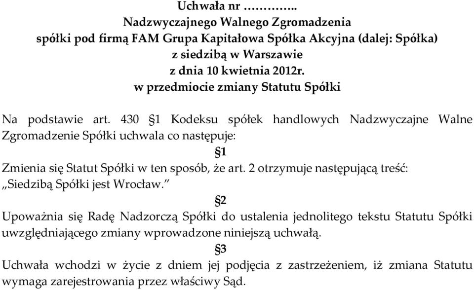sposób, że art. 2 otrzymuje następującą treść: Siedzibą Spółki jest Wrocław.