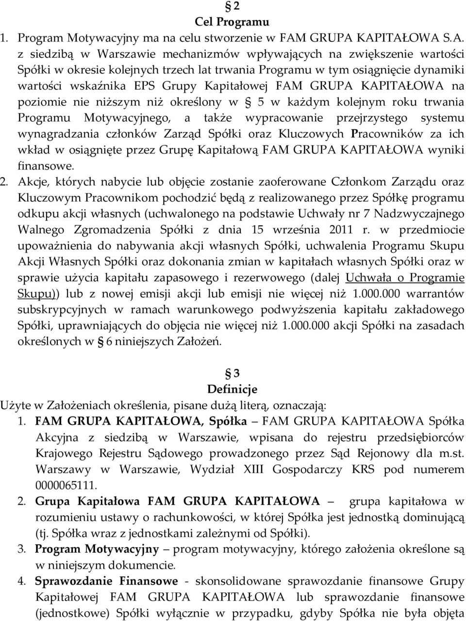 KAPITAŁOWA S.A. mechanizmów wpływających na zwiększenie wartości Spółki w okresie kolejnych trzech lat trwania Programu w tym osiągnięcie dynamiki wartości wskaźnika EPS Grupy Kapitałowej FAM