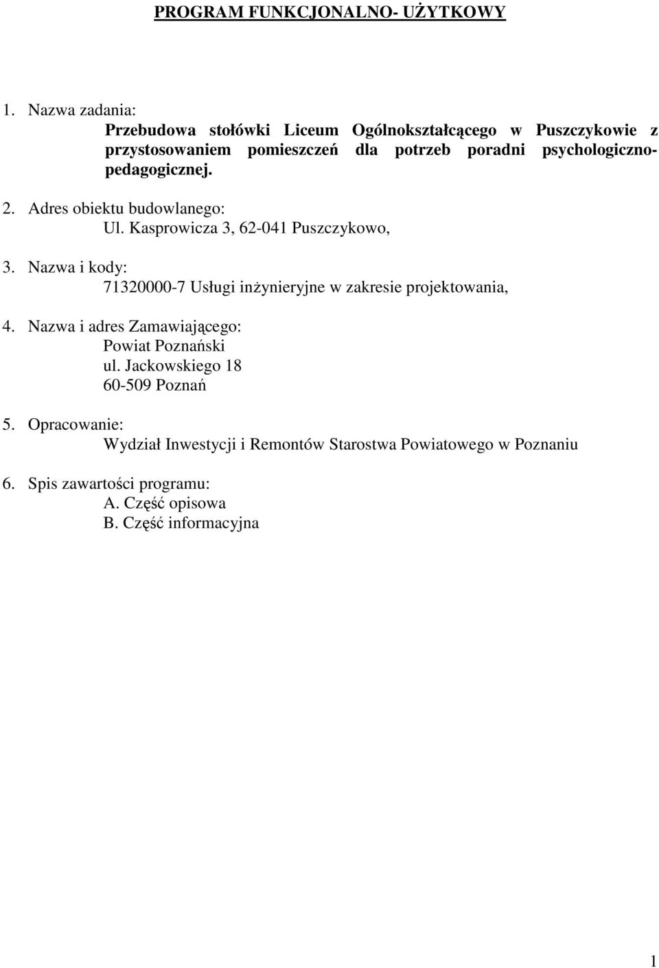 psychologicznopedagogicznej. 2. Adres obiektu budowlanego: Ul. Kasprowicza 3, 62-041 Puszczykowo, 3.