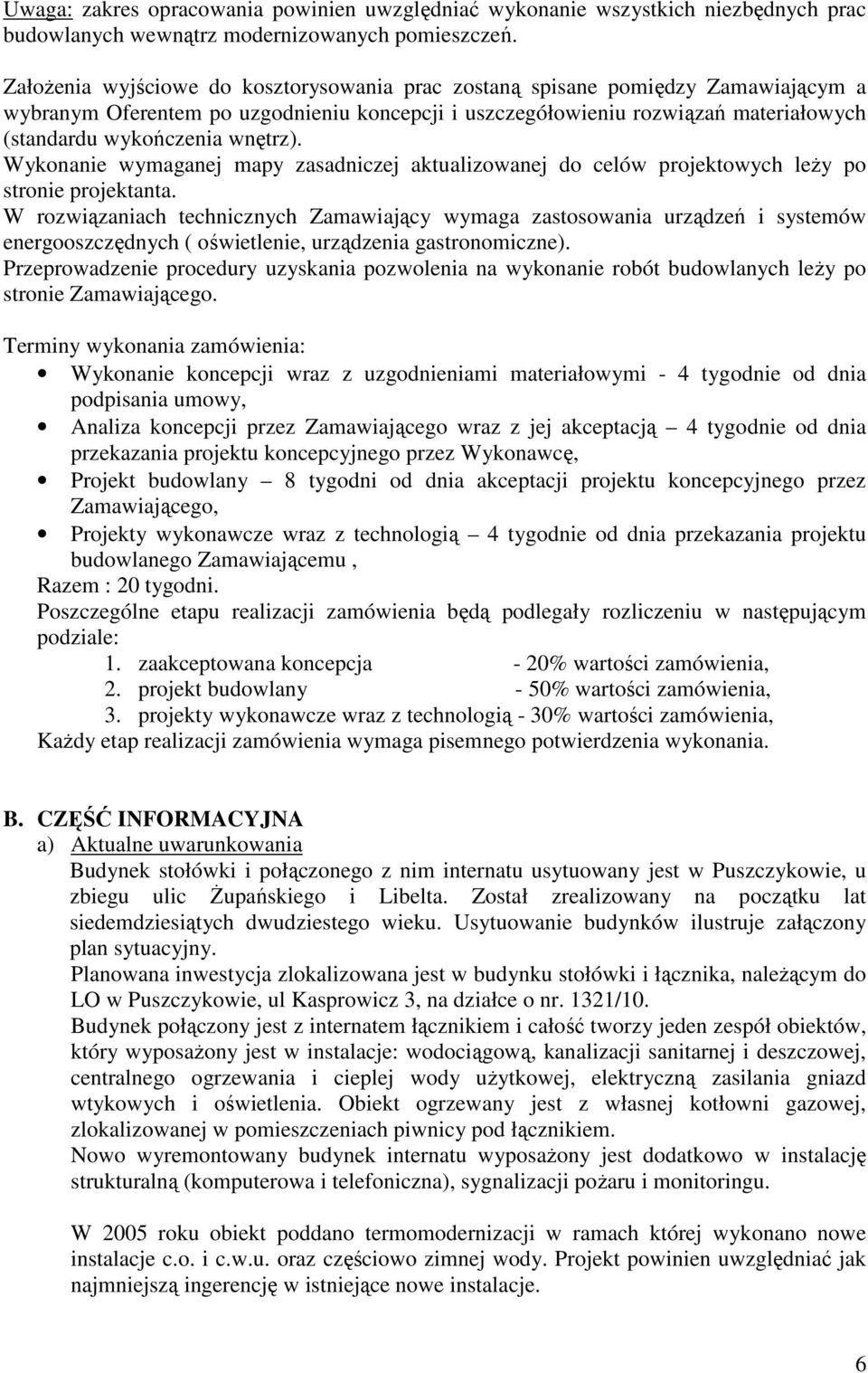wnętrz). Wykonanie wymaganej mapy zasadniczej aktualizowanej do celów projektowych leŝy po stronie projektanta.