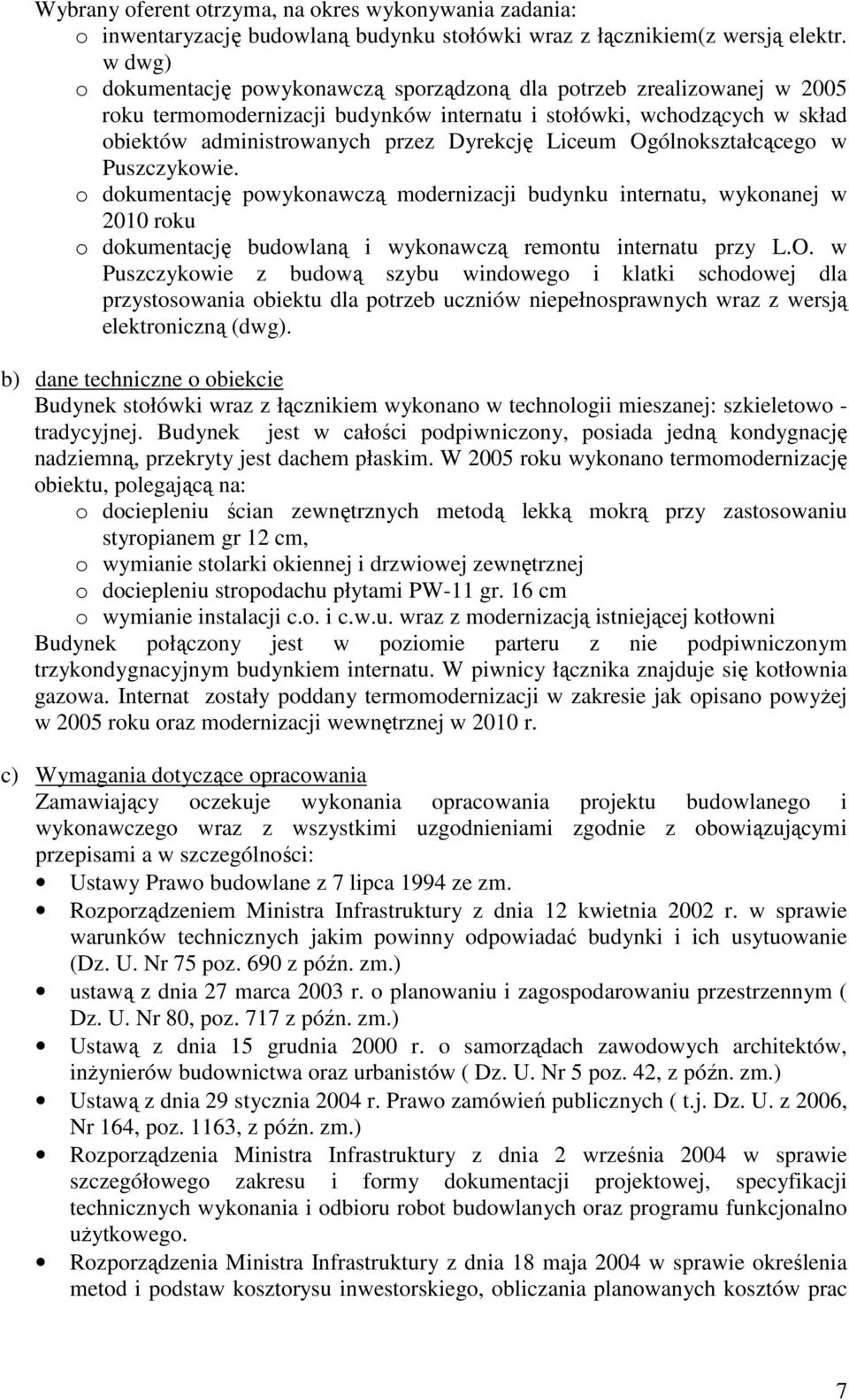 Liceum Ogólnokształcącego w Puszczykowie. o dokumentację powykonawczą modernizacji budynku internatu, wykonanej w 2010 roku o dokumentację budowlaną i wykonawczą remontu internatu przy L.O. w Puszczykowie z budową szybu windowego i klatki schodowej dla przystosowania obiektu dla potrzeb uczniów niepełnosprawnych wraz z wersją elektroniczną (dwg).