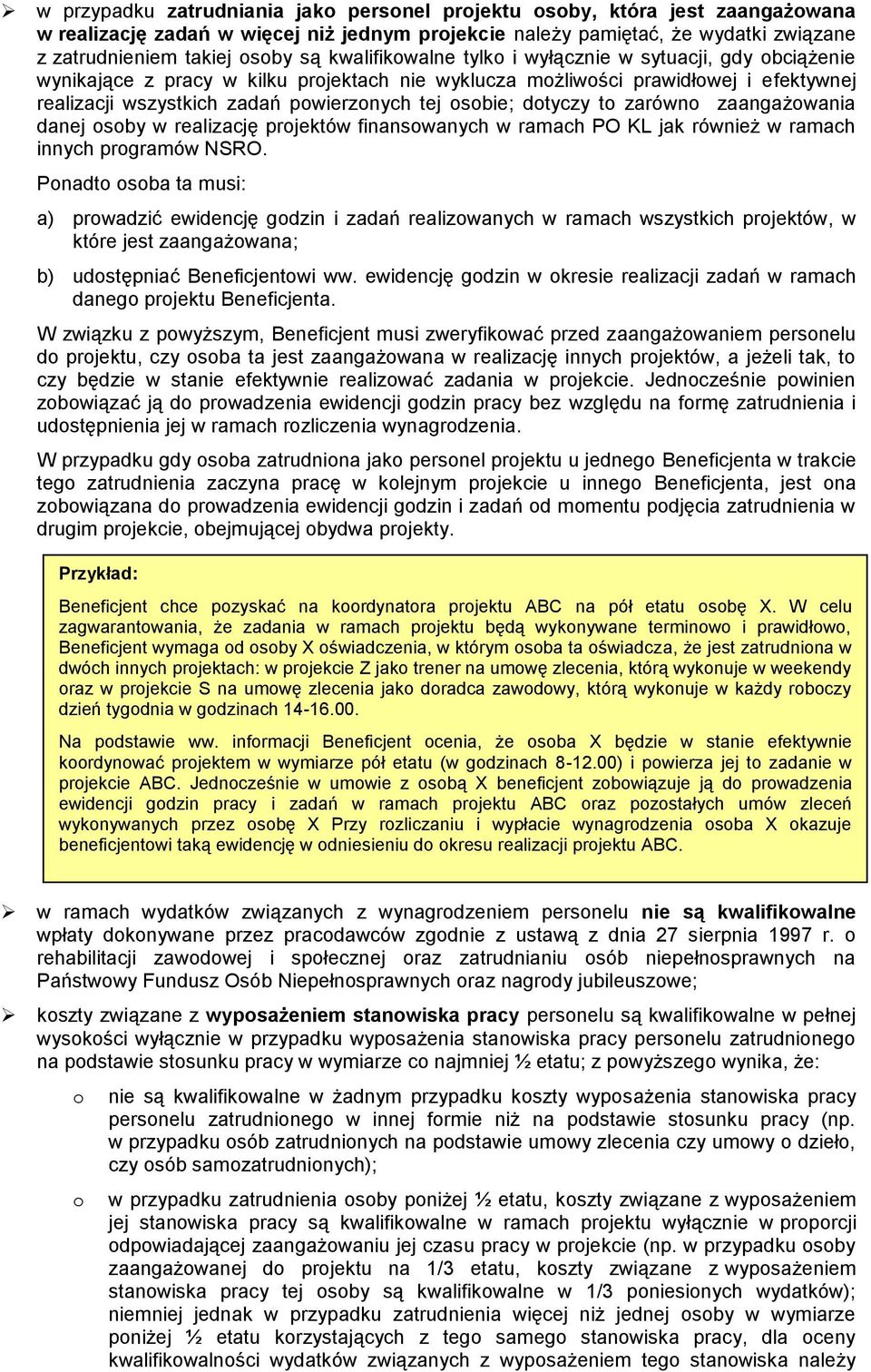 dotyczy to zarówno zaangażowania danej osoby w realizację projektów finansowanych w ramach PO KL jak również w ramach innych programów NSRO.