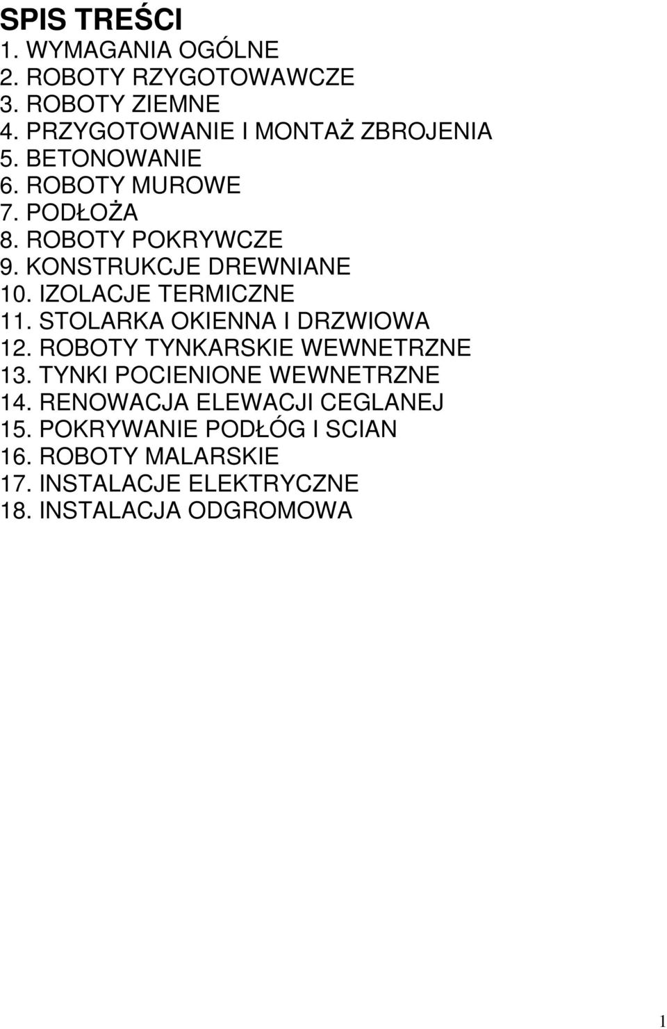 STOLARKA OKIENNA I DRZWIOWA 12. ROBOTY TYNKARSKIE WEWNETRZNE 13. TYNKI POCIENIONE WEWNETRZNE 14.