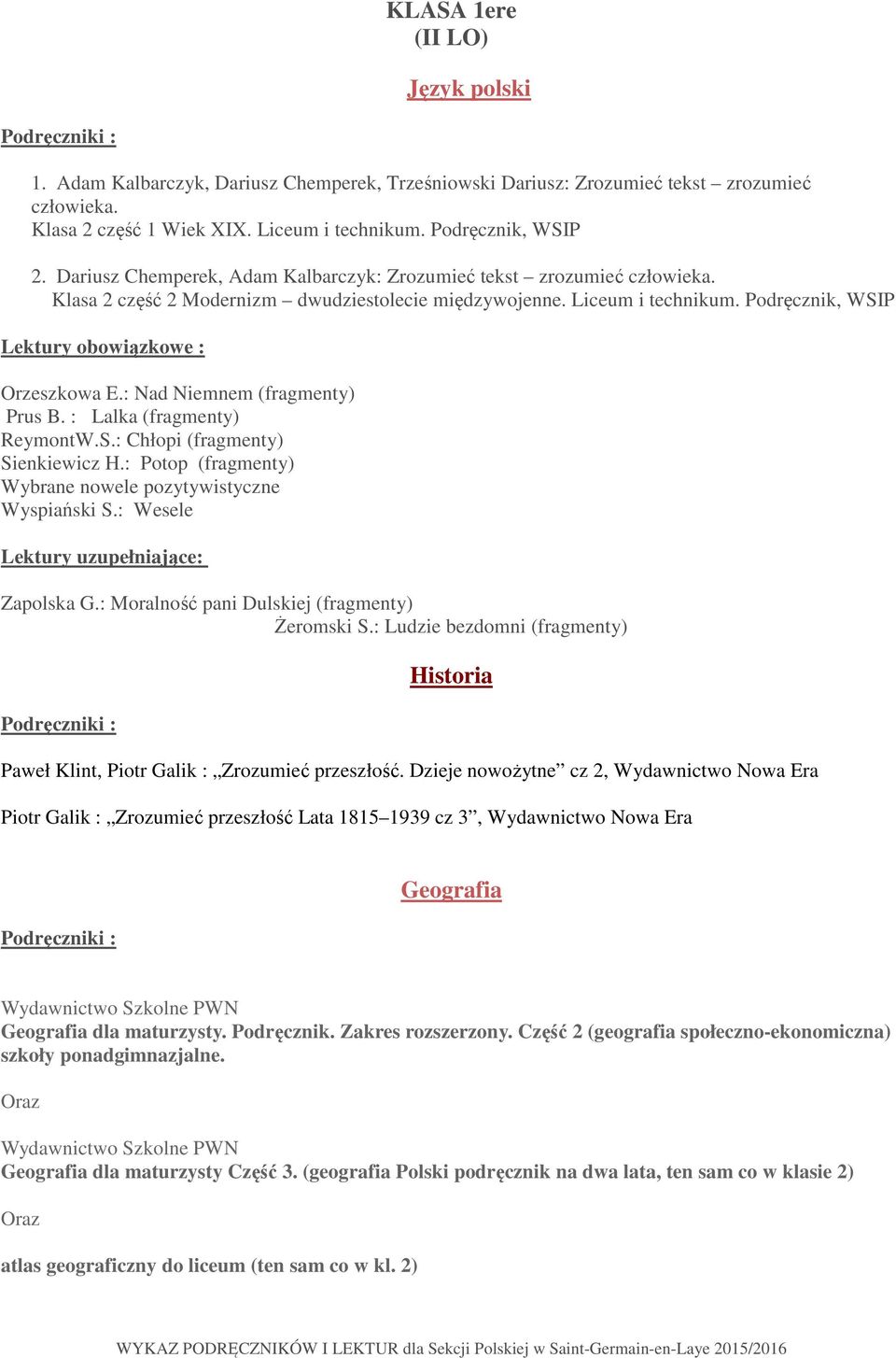 Podręcznik, WSIP Lektury obowiązkowe : Orzeszkowa E.: Nad Niemnem (fragmenty) Prus B. : Lalka (fragmenty) ReymontW.S.: Chłopi (fragmenty) Sienkiewicz H.