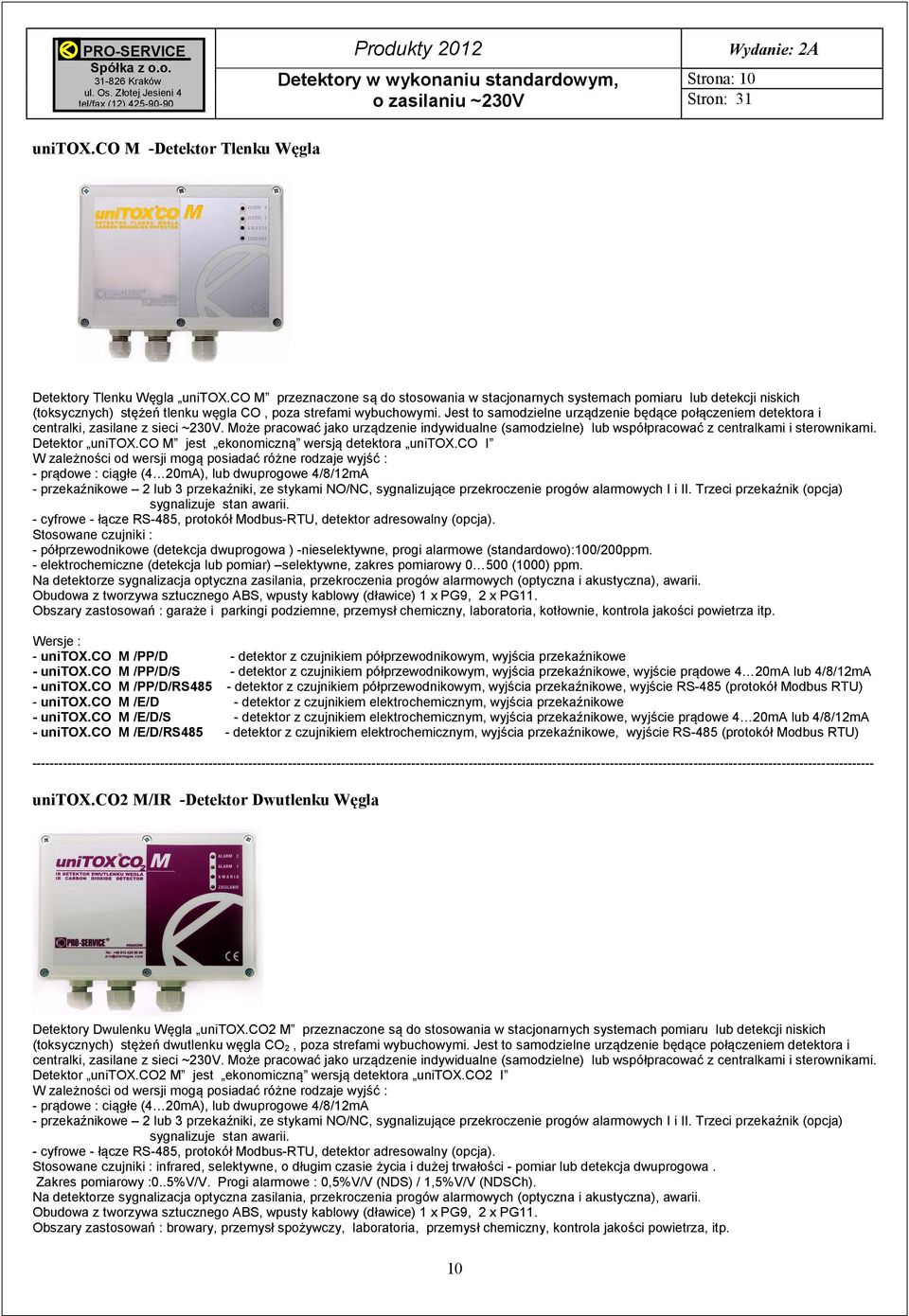 Jest to samodzielne urządzenie będące połączeniem detektora i centralki, zasilane z sieci ~230V.