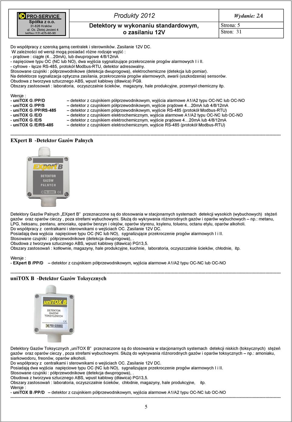 Stosowane czujniki : półprzewodnikowe (detekcja dwuprogowa), elektrochemiczne (detekcja lub pomiar).