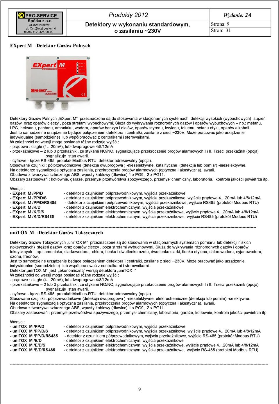 : metanu, LPG, heksanu, pentanu, amoniaku, wodoru, oparów benzyn i olejów, oparów styrenu, ksylenu, toluenu, octanu etylu, oparów alkoholi.