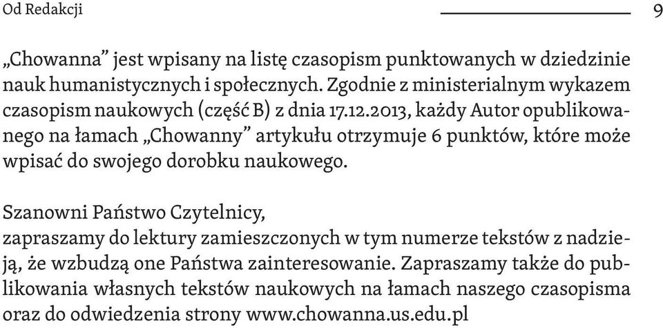 2013, każdy Autor opublikowanego na łamach Chowanny artykułu otrzymuje 6 punktów, które może wpisać do swojego dorobku naukowego.