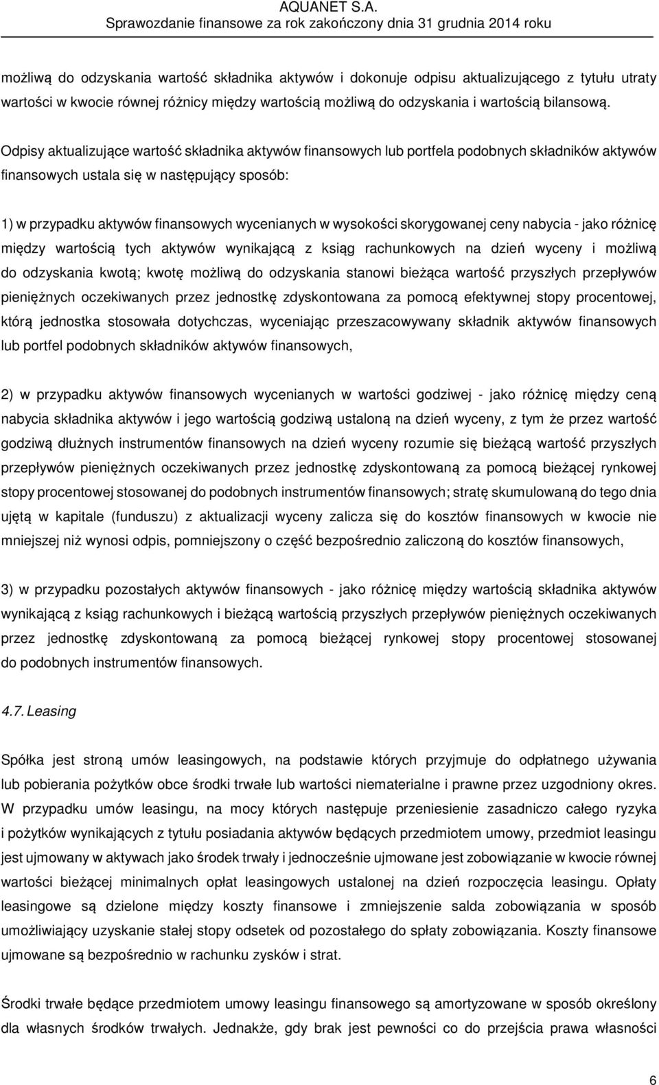 wysokości skorygowanej ceny nabycia - jako różnicę między wartością tych aktywów wynikającą z ksiąg rachunkowych na dzień wyceny i możliwą do odzyskania kwotą; kwotę możliwą do odzyskania stanowi