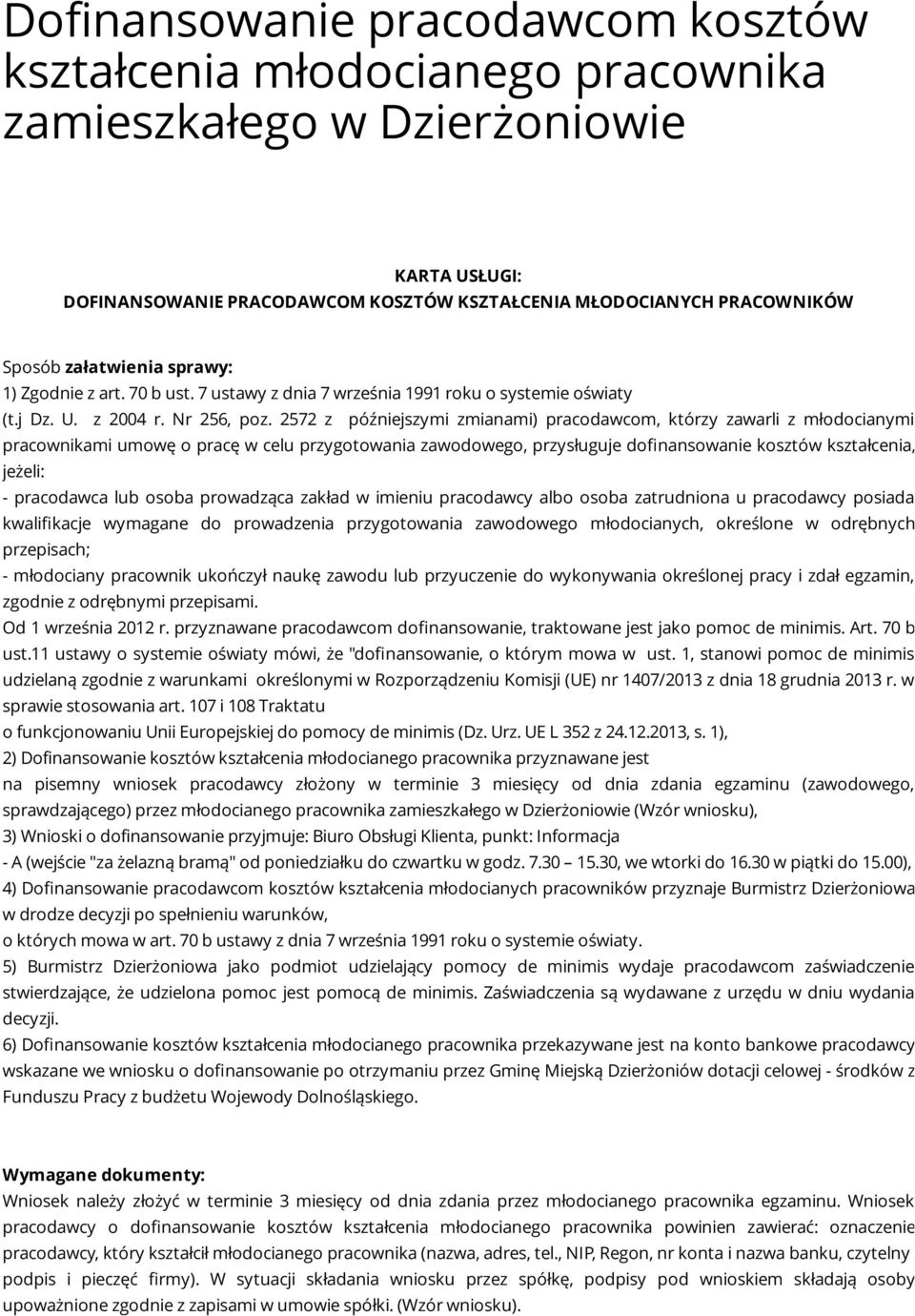 2572 z późniejszymi zmianami) pracodawcom, którzy zawarli z młodocianymi pracownikami umowę o pracę w celu przygotowania zawodowego, przysługuje dofinansowanie kosztów kształcenia, jeżeli: -