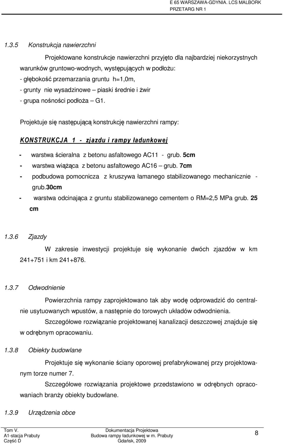 Projektuje się następującą konstrukcję nawierzchni rampy: KONSTRUKCJA 1 - zjazdu i rampy ładunkowej - warstwa ścieralna z betonu asfaltowego AC11 - grub.