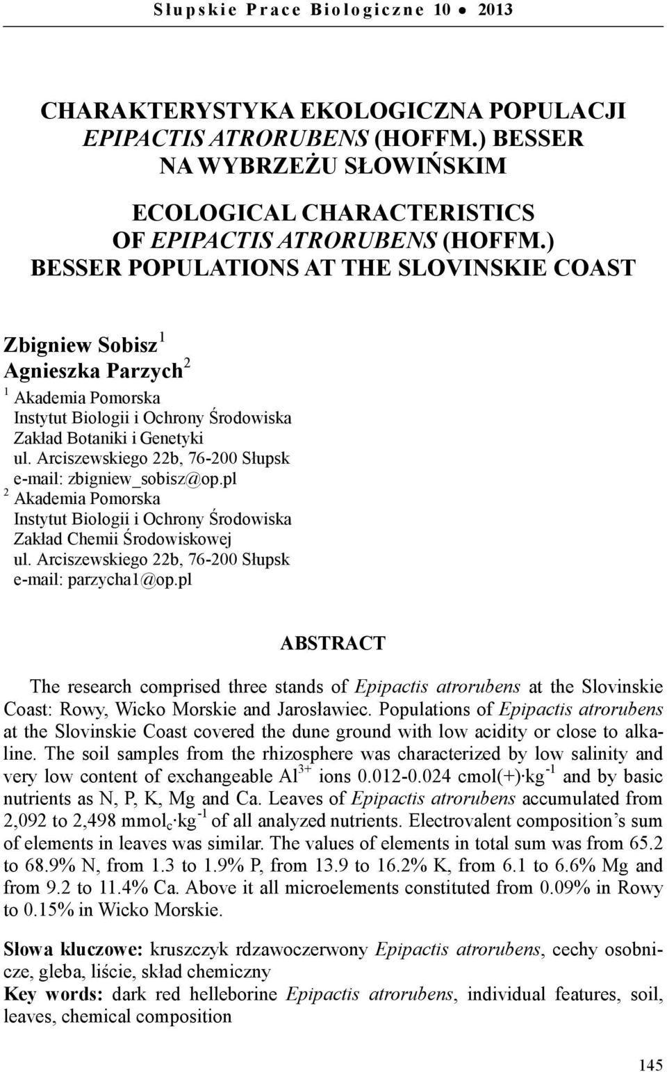 ) BESSER POPULATIONS AT THE SLOVINSKIE COAST Zbigniew Sobisz 1 Agnieszka Parzych 2 1 Akademia Pomorska Instytut Biologii i Ochrony Środowiska Zakład Botaniki i Genetyki ul.