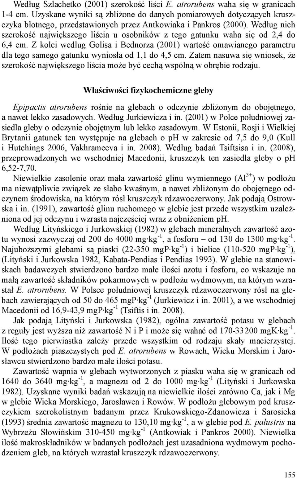 Według nich szerokość największego liścia u osobników z tego gatunku waha się od 2,4 do 6,4 cm.