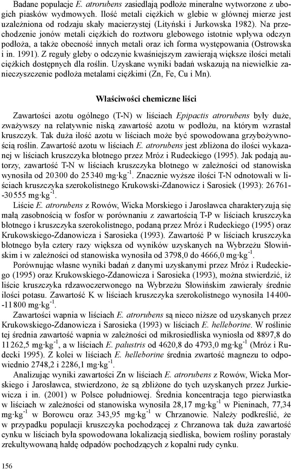 Na przechodzenie jonów metali ciężkich do roztworu glebowego istotnie wpływa odczyn podłoża, a także obecność innych metali oraz ich forma występowania (Ostrowska i in. 1991).