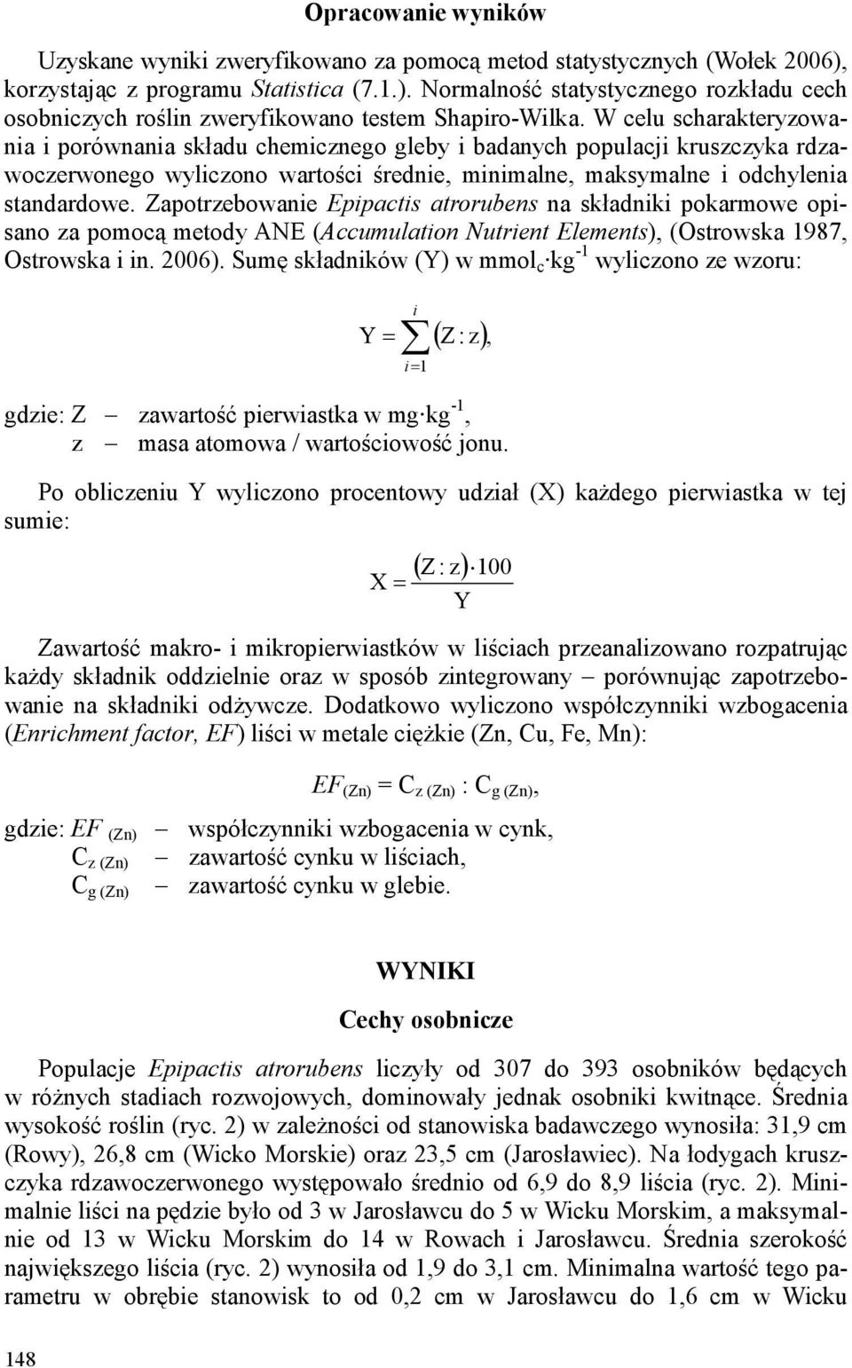 Zapotrzebowanie Epipactis atrorubens na składniki pokarmowe opisano za pomocą metody ANE (Accumulation Nutrient Elements), (Ostrowska 1987, Ostrowska i in. 2006).