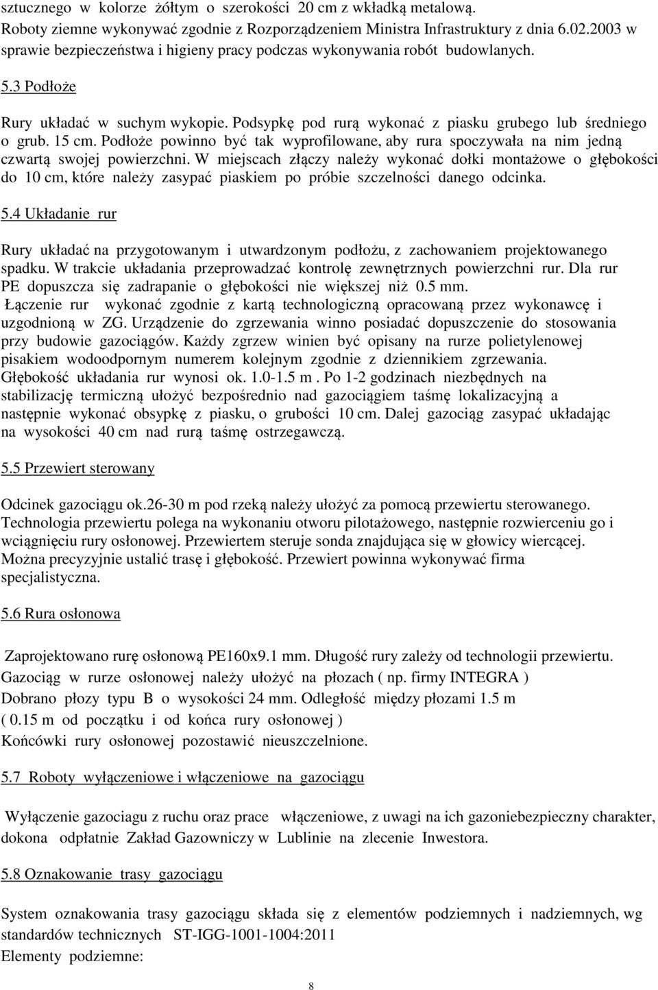Podłoże powinno być tak wyprofilowane, aby rura spoczywała na nim jedną czwartą swojej powierzchni.