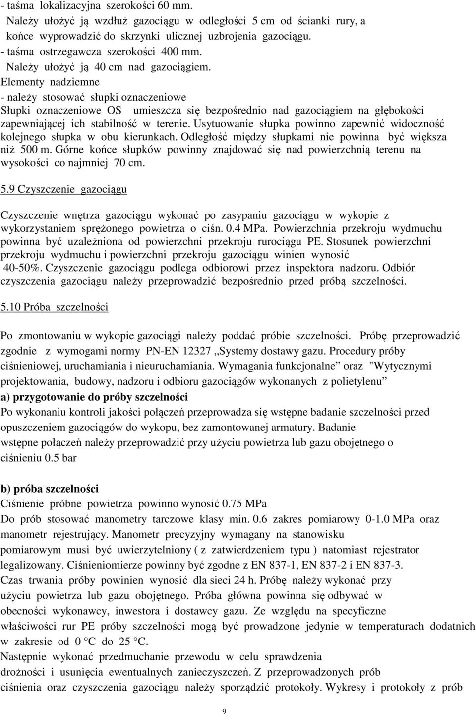 Elementy nadziemne - należy stosować słupki oznaczeniowe Słupki oznaczeniowe OS umieszcza się bezpośrednio nad gazociągiem na głębokości zapewniającej ich stabilność w terenie.