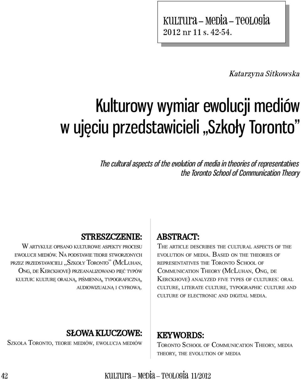 Communication Theory STRESZCZENIE: W ARTYKULE OPISANO KULTUROWE ASPEKTY PROCESU EWOLUCJI MEDIÓW.