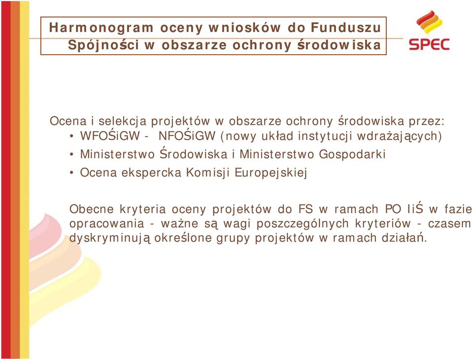 Ministerstwo Gospodarki Ocena ekspercka Komisji Europejskiej Obecne kryteria oceny projektów do FS w ramach PO IiŚ