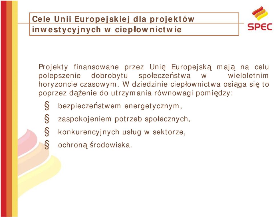 W dziedzinie ciepłownictwa osiąga się to poprzez dążenie do utrzymania równowagi pomiędzy: