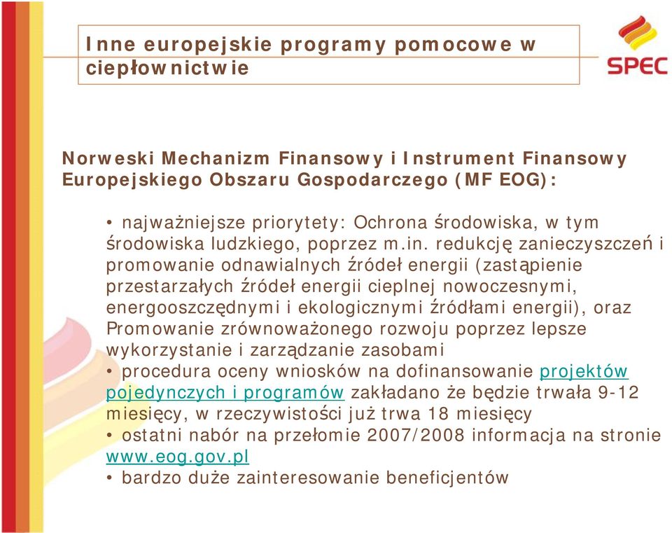 redukcję zanieczyszczeń i promowanie odnawialnych źródeł energii (zastąpienie przestarzałych źródeł energii cieplnej nowoczesnymi, energooszczędnymi i ekologicznymi źródłami energii), oraz