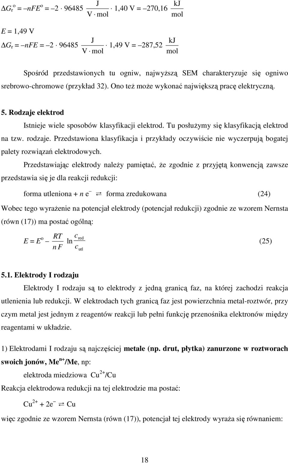 Przedstawiona klasyfikacja i przykłady oczywiście nie wyczerpują bogatej palety rozwiązań elektrodowych.