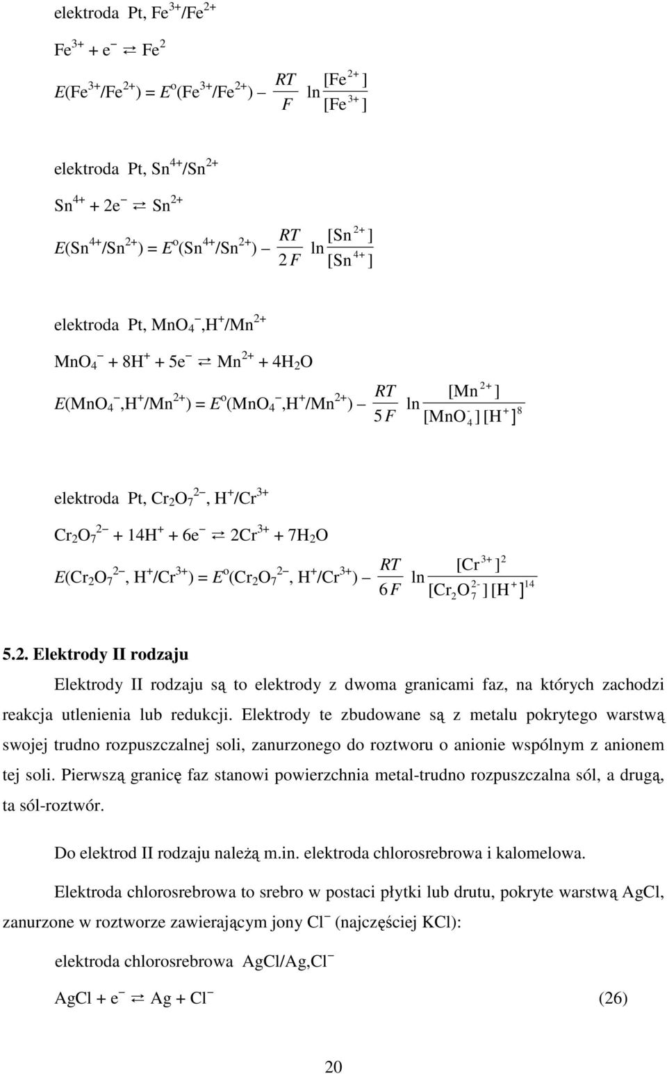 3+ ) 6 F [Cr 3+ - + 14 [CrO 7 [H 5.. Elektrody II rodzaju Elektrody II rodzaju są to elektrody z dwoma granicami faz, na których zachodzi reakcja utlenienia lub redukcji.