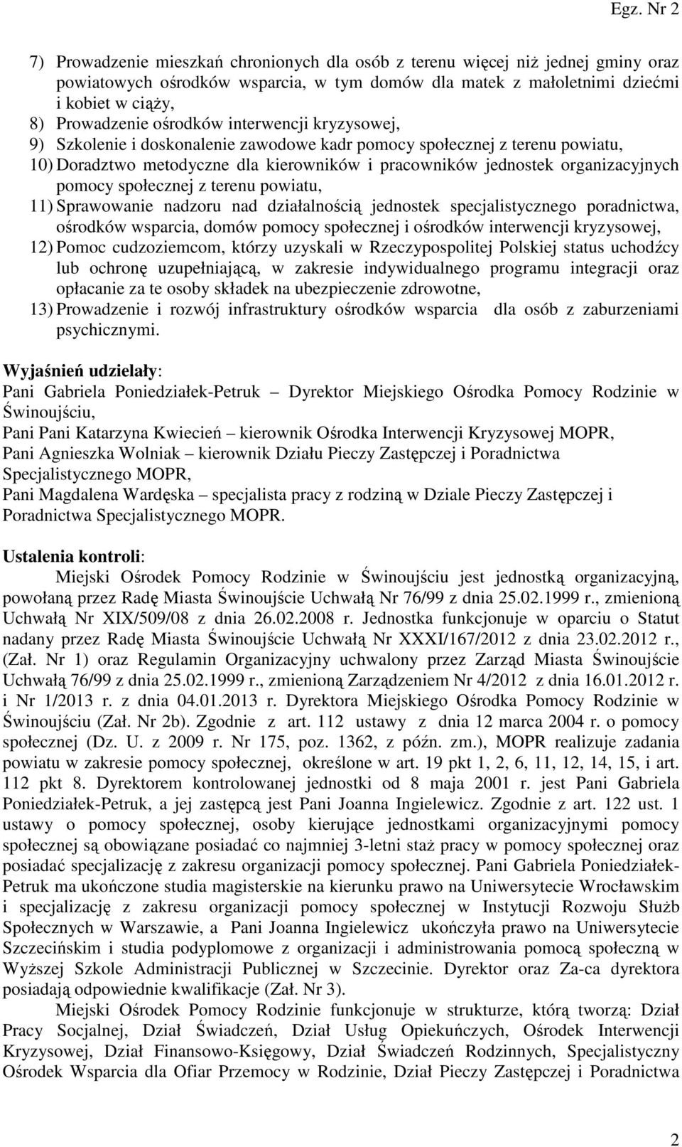 społecznej z terenu powiatu, 11) Sprawowanie nadzoru nad działalnością jednostek specjalistycznego poradnictwa, ośrodków wsparcia, domów pomocy społecznej i ośrodków interwencji kryzysowej, 12) Pomoc