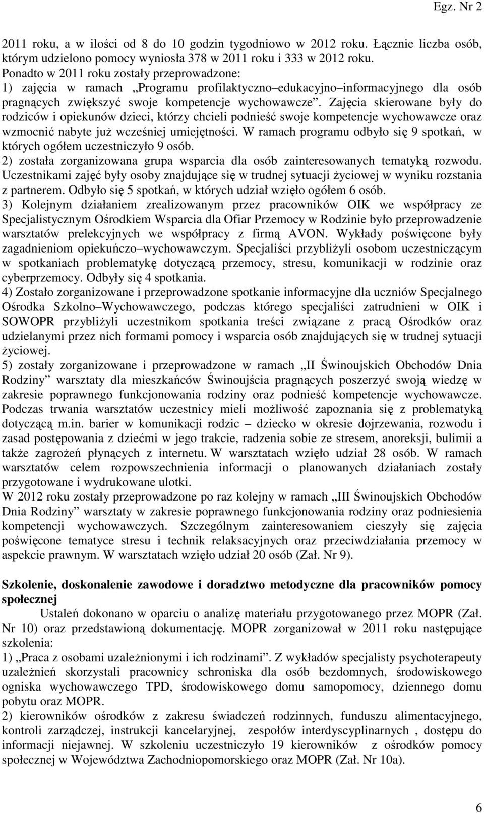 Zajęcia skierowane były do rodziców i opiekunów dzieci, którzy chcieli podnieść swoje kompetencje wychowawcze oraz wzmocnić nabyte już wcześniej umiejętności.