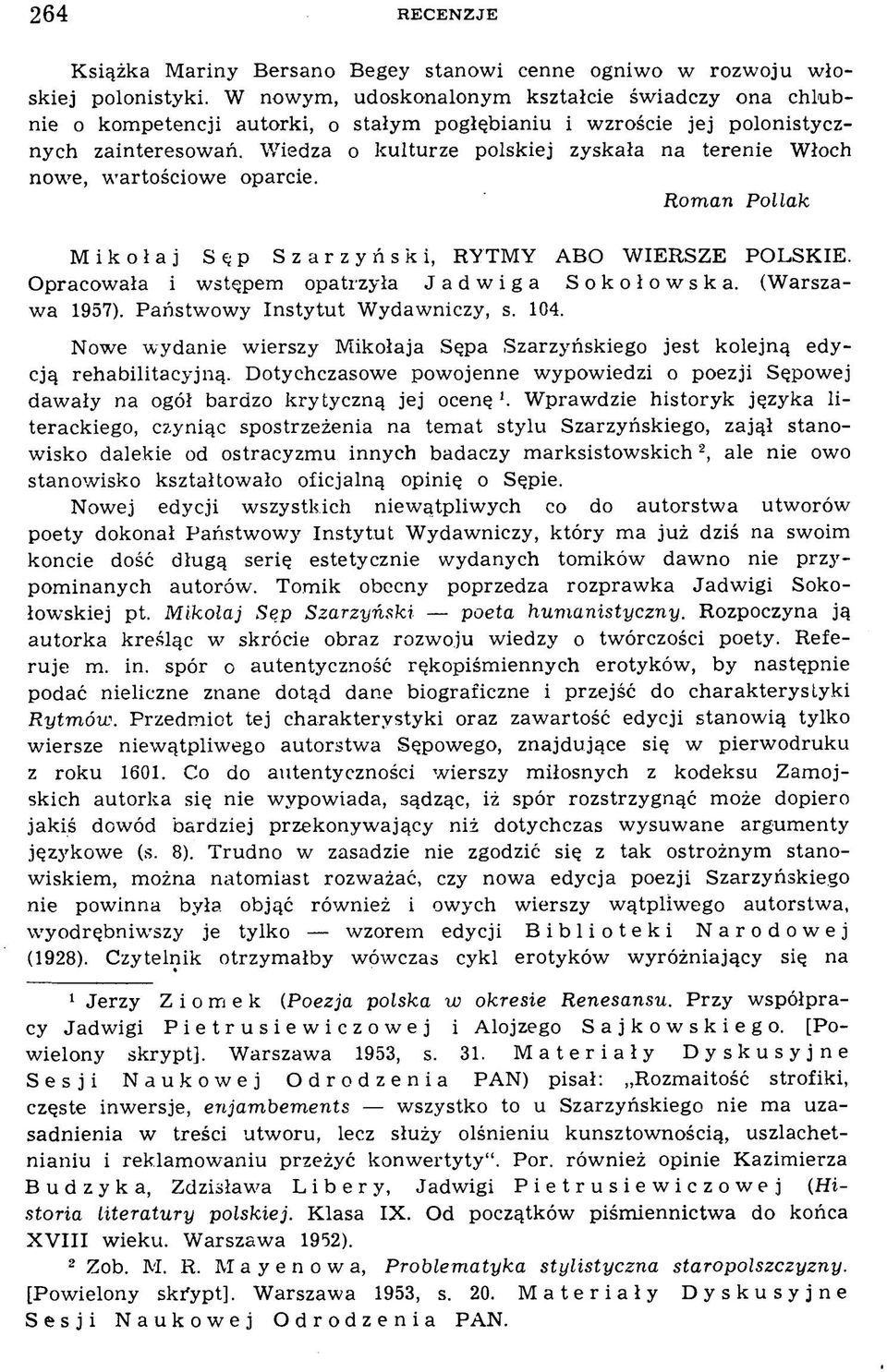 Wiedza o kulturze polskiej zyskała na terenie Włoch now e, w artościow e oparcie. Roman Pollak Mikołaj Sęp Szarzyński, RYTMY ABO WIERSZE POLSKIE. Opracowała i w stępem opatrzyła Jadwiga Sokołowska.