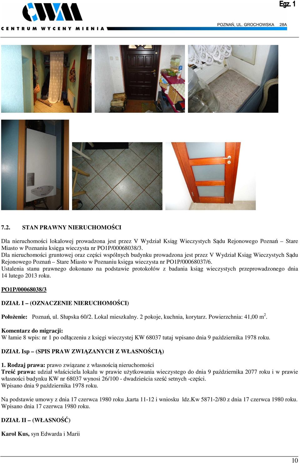 Ustalenia stanu prawnego dokonano na podstawie protokołów z badania ksiąg wieczystych przeprowadzonego dnia 14 lutego 2013 roku.