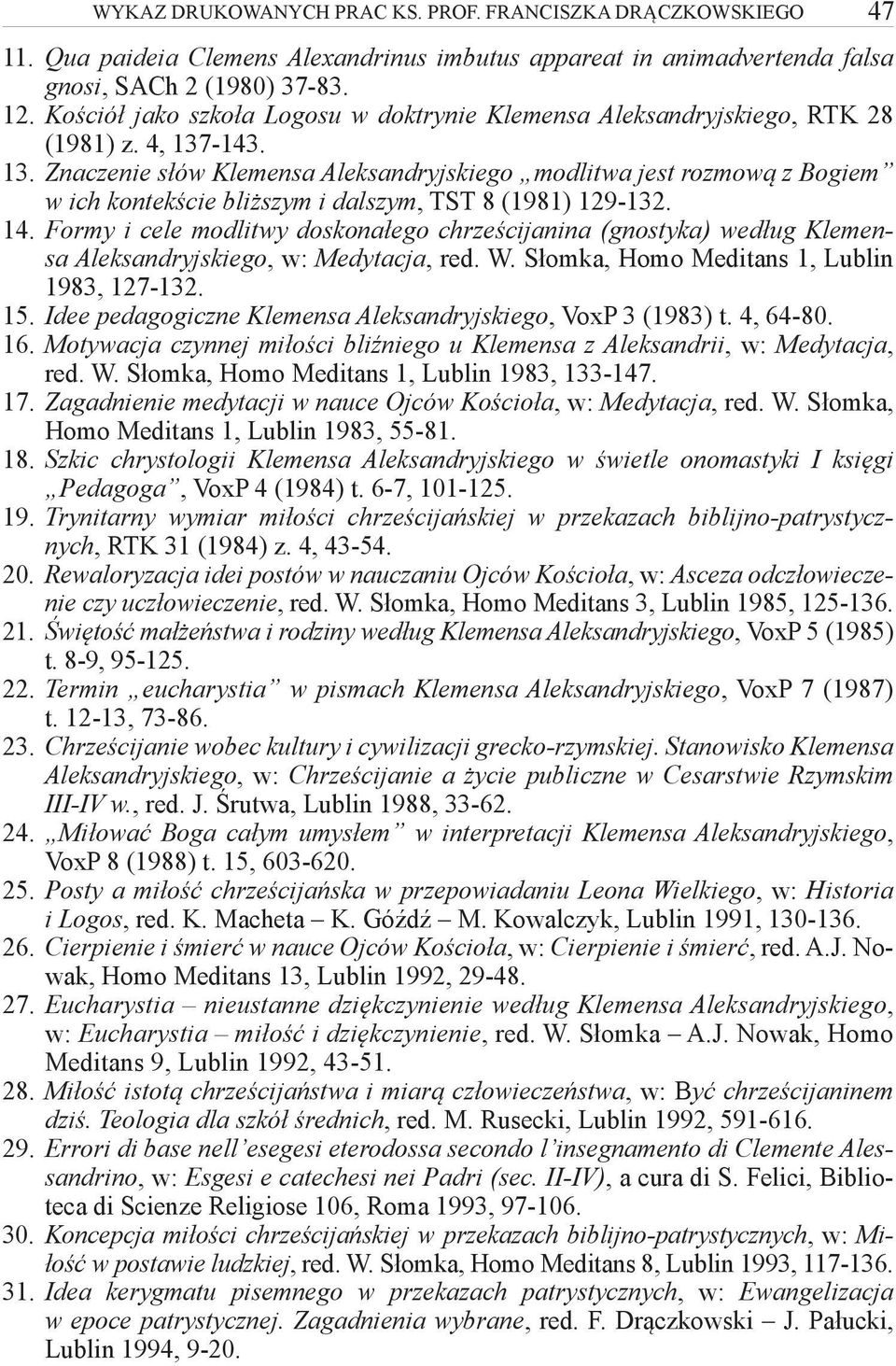-143. 13. Znaczenie słów Klemensa Aleksandryjskiego modlitwa jest rozmową z Bogiem w ich kontekście bliższym i dalszym, TST 8 (1981) 129-132. 14.