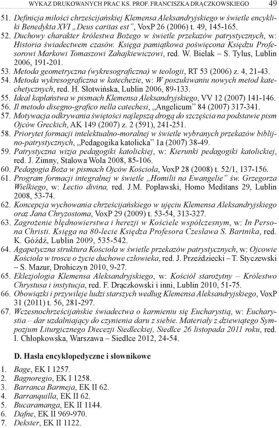 Księga pamiątkowa poświęcona Księdzu Profesorowi Markowi Tomaszowi Zahajkiewiczowi, red. W. Bielak S. Tylus, Lublin 2006, 191-201. 53.