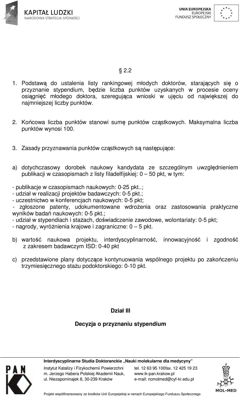 ujęciu od największej do najmniejszej liczby punktów. 2. Końcowa liczba punktów stanowi sumę punktów cząstkowych. Maksymalna liczba punktów wynosi 100. 3.